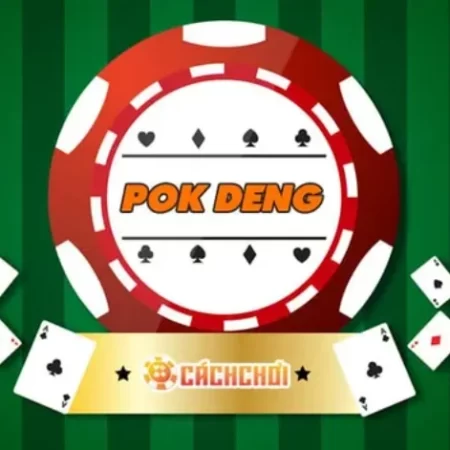 Hướng dẫn cách chơi bài Pok Deng đơn giản và hiệu quả